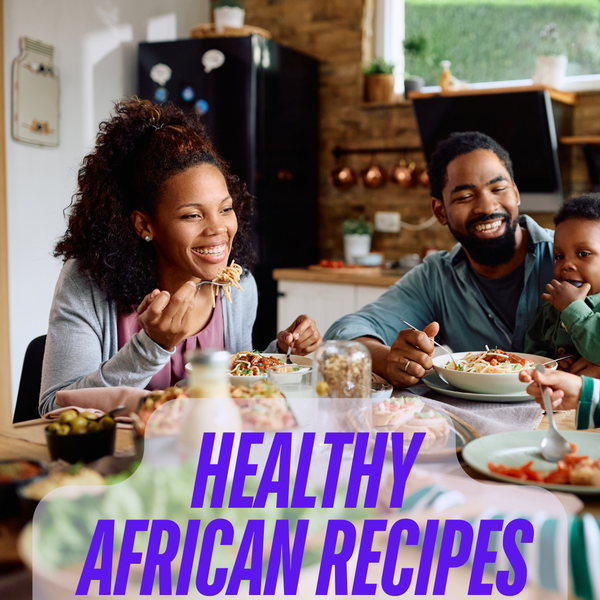 12 Healthy African Recipes to Help Women Make Healthy Eating A Habit