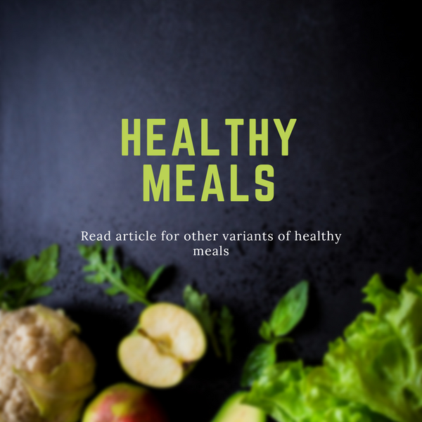 Fueling Your Body: The Importance of Incorporating Healthy Meals into Your Daily Routine